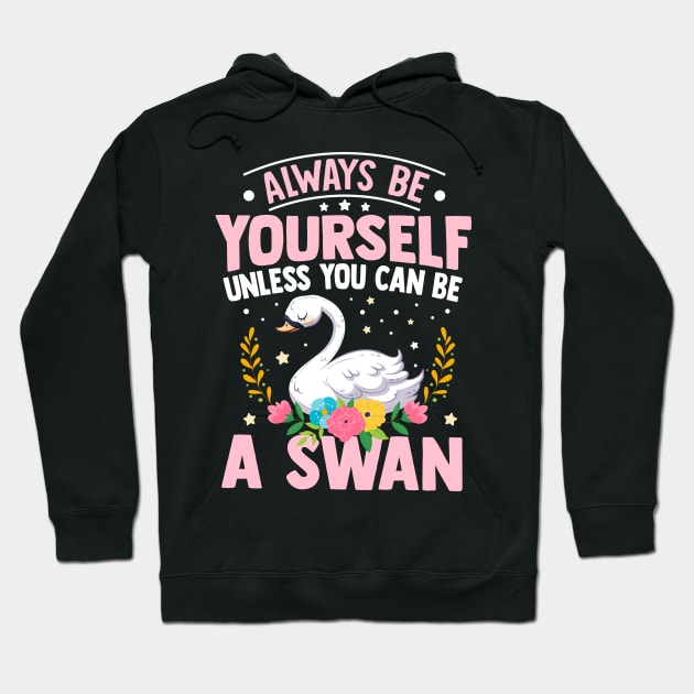 Always Be Yourself Unless You Can Be A Swan Hoodie by TheDesignDepot